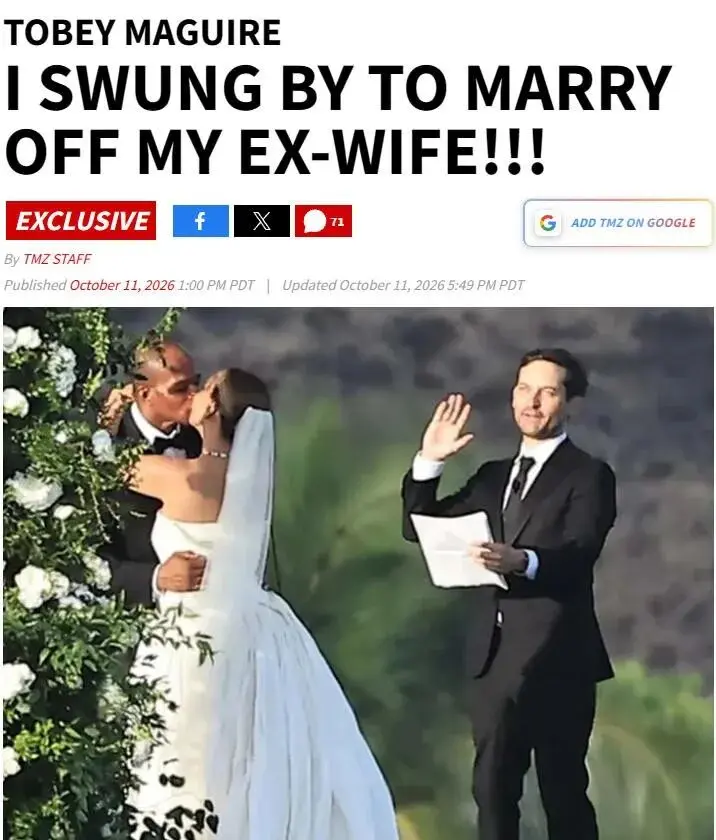 蜘蛛侠托比给前妻证婚，离婚3周后嫁小15岁富二代